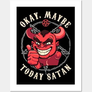 Okay Maybe Today Satan Posters and Art